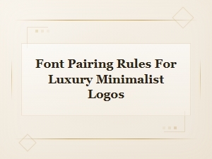 Font Pairing Rules for Luxury Minimalist Logos: a Complete Guide