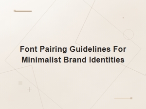 Font Pairing Tips for Minimalist Brand Identities