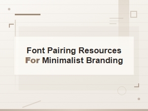 Font Pairing Resources for Minimalist Brand Design Examples